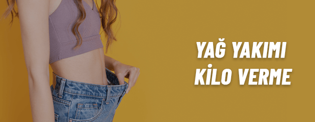 Yağ Yakımı ve Kilo Verme